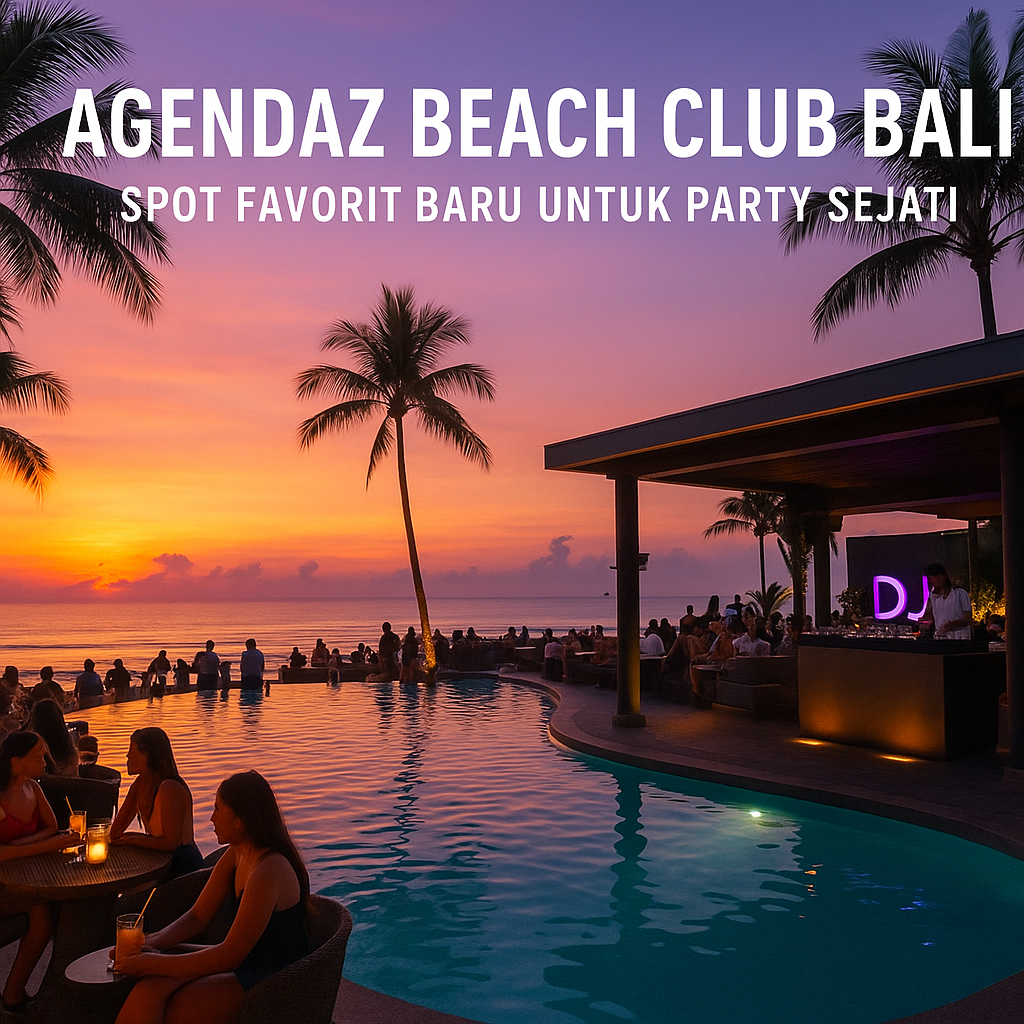 Agendaz Beach Club Bali – Spot Favorit Baru untuk Party Sejati.
