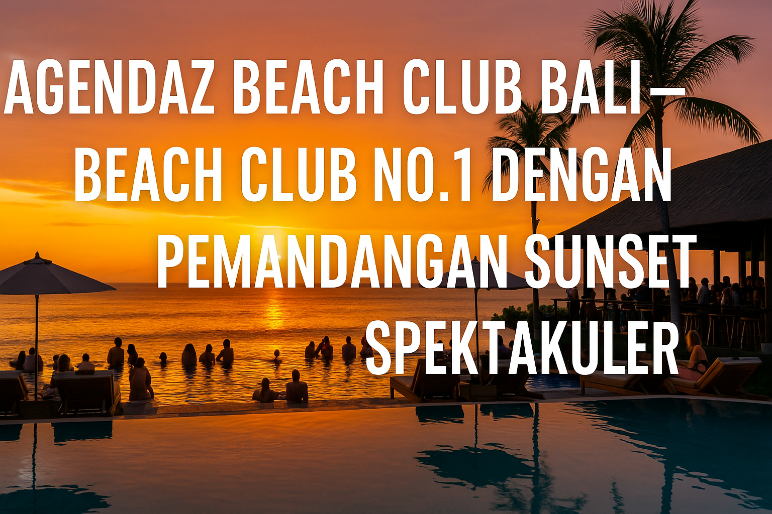 Pemandangan sunset berwarna oranye keemasan di Agendaz Beach Club Bali, menampilkan suasana kolam infinity, tamu yang bersantai di tepi pantai, serta langit tropis yang indah di sore hari.